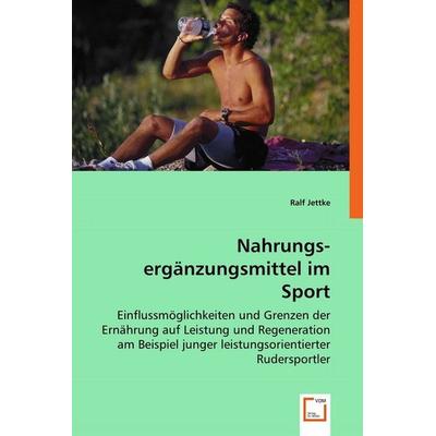 Jettke, R: Nahrungs-ergänzungsmittel im Sport, Taschenbuch von Ralf Jettke, VDM, 978-3-8364-9109-9