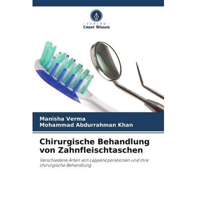 Chirurgische Behandlung von Zahnfleischtaschen, Taschenbuch von Manisha Verma,Mohammad Abdurrahman Khan, Verlag Unser Wissen, 978-620-4-89872-8