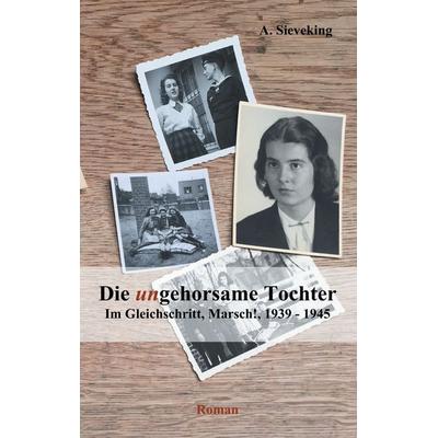 Die (un)gehorsame Tochter 2, Taschenbuch von A. Sieveking, BoD – Books on Demand, 978-3-7412-8932-3