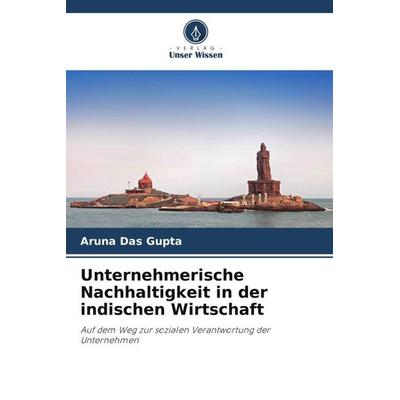 Unternehmerische Nachhaltigkeit in der indischen Wirtschaft, Taschenbuch von Aruna Das Gupta, Verlag Unser Wissen, 978-620-6-34218-2