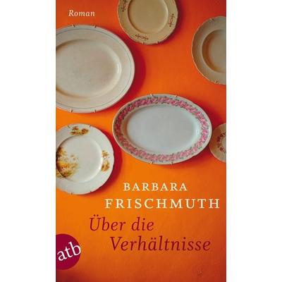 Über die Verhältnisse, Taschenbuch von Barbara Frischmuth, Aufbau TB, 978-3-7466-2711-3
