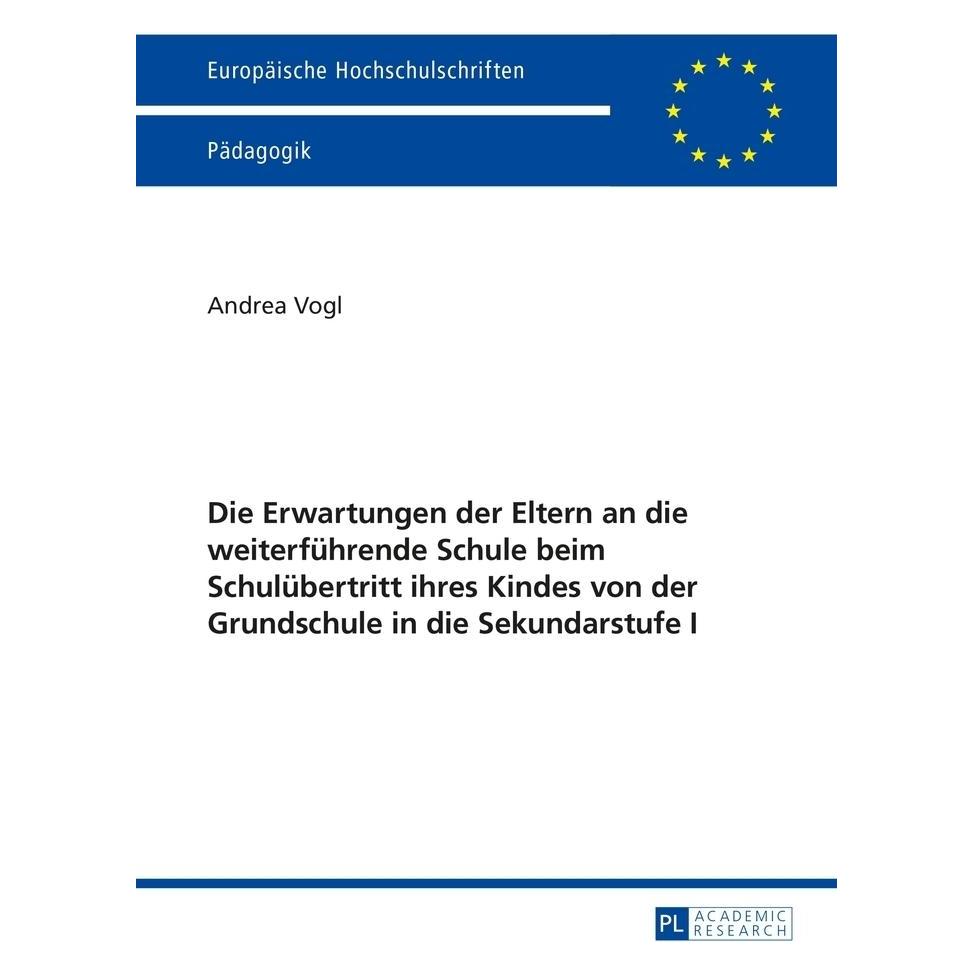 Peter Lang Die Erwartungen der Eltern an die weiterführende Schule beim Schulübertritt ihres Kindes von der Gru (Deutsch, Andrea Vogl) (56026947)