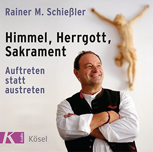 Schießler, Rainer M. - Himmel, Herrgott, Sakrament: Auftreten statt austreten - Preis vom 09.10.2026 07:28:09 h