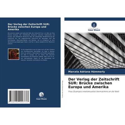 Der Verlag der Zeitschrift SUR: Brücke zwischen Europa und Amerika, Taschenbuch von Marcela Adriana Hämmerly, Verlag Unser Wissen, 978-620-4-45673-7