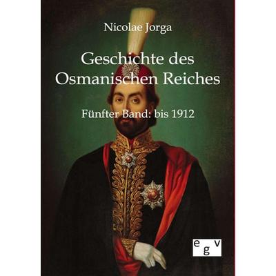 Geschichte des Osmanischen Reiches, Taschenbuch von Nicolae Jorga, Europäischer Geschichtsverlag, 978-3-86382-412-9