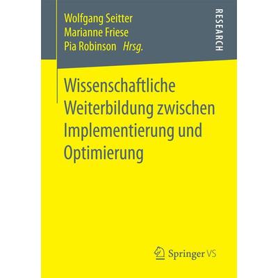 Wissenschaftliche Weiterbildung zwischen Implementierung und Optimierung, Taschenbuch von , Springer Fachmedien Wiesbaden GmbH, 978-3-658-19651-6