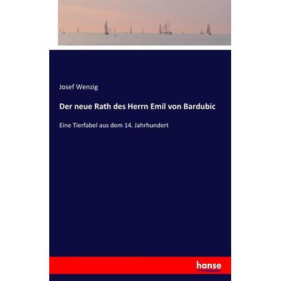 Der neue Rath des Herrn Emil von Bardubic, Taschenbuch von Josef Wenzig, Hansebooks, 978-3-7436-0490-2