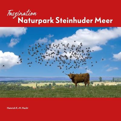 Faszination Naturpark Steinhuder Meer, Gebundene Ausgabe von Heinrich Hecht, Leuenhagen & Paris, 978-3-945497-28-9