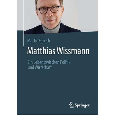 Matthias Wissmann, Gebundene Ausgabe von Martin Grosch, Springer Fachmedien Wiesbaden GmbH, 978-3-658-50820-3