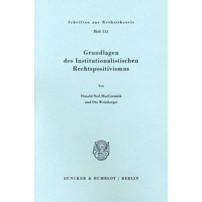 Grundlagen des institutionalistischen Rechtspositivismus., Taschenbuch von Donald Neil MacCormick,Ota Weinberger, Duncker & Humblot, 978-3-428-05717-7