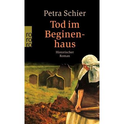 Tod im Beginenhaus, Taschenbuch von Petra Schier, Rowohlt Taschenbuch, 978-3-499-23947-2