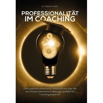 Professionalität im Coaching, Gebundene Ausgabe von Yasemin Yazan, Tredition, 978-3-347-31643-0