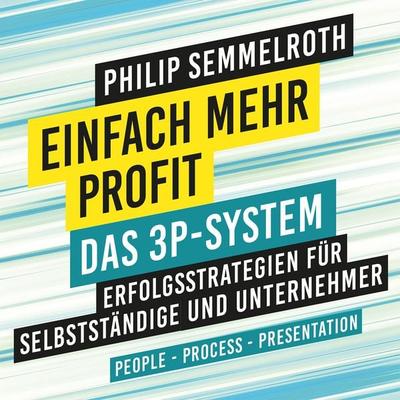 Einfach mehr Profit: Das 3P-System - Philip Semmelroth, Audio, 9783967402353
