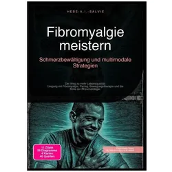 Fibromyalgie meistern: Schmerzbewältigung und multimodale Strategien, Ratgeber von Hebe A.I. Salvie