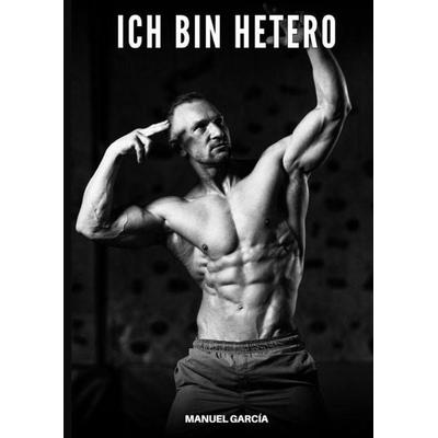 Ich bin hetero, Gebundene Ausgabe von Manuel García, Tredition, 978-3-384-91568-9