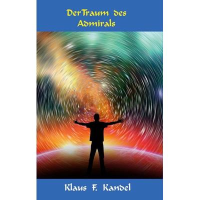 Der Traum des Admirals, Taschenbuch von Klaus Kandel, BoD – Books on Demand, 978-3-7557-9451-6