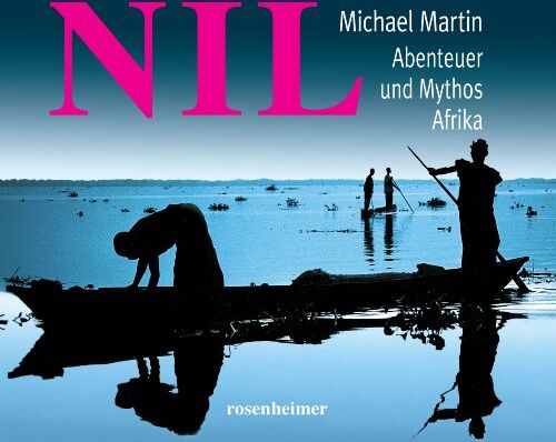 Michael Martin - Nil. Abenteuer und Mythos Afrika - Preis vom 09.10.2026 07:28:09 h