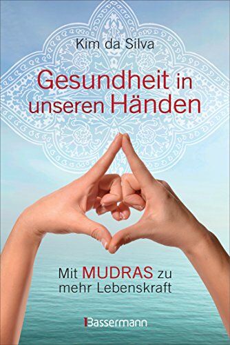 Silva, Kim da - Gesundheit in unseren Händen: Mit Mudras zu mehr Lebenskraft - Preis vom 09.10.2026 07:28:09 h