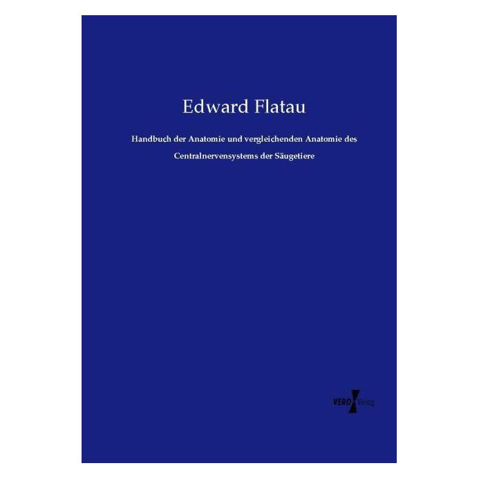 Vero Handbuch der Anatomie und vergleichenden Anatomie des Centralnervensystems der Säugetiere (Deutsch, Softcover, Edward Flatau) (55571013)