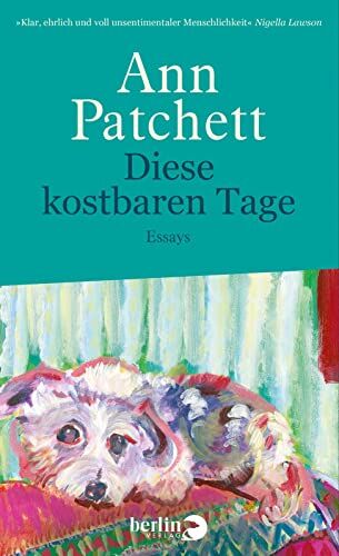 Ann Patchett - Diese kostbaren Tage: Essays New York Times Bestseller - Preis vom 06.10.2026 07:26:00 h