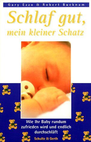 Gary Ezzo - Schlaf gut, mein kleiner Schatz: Wie Ihr Baby rundum zufrieden wird und endlich durchschläft - Preis vom 12.10.2026 11:37:12 h