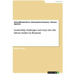 Leadership challenges and ways into the labour market in Romania, Fachbücher von Alina Mihaela Dima, Simona Agoston, Alecxandrina Deaconu