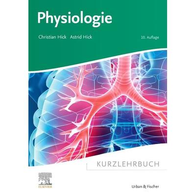 Kurzlehrbuch Physiologie, Taschenbuch von Christian Hick,Astrid Hick, Urban & Fischer in Elsevier, 978-3-437-41044-4
