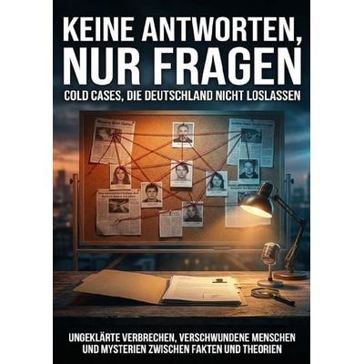 Keine Antworten, nur Fragen: Cold Cases, die Deutschland nicht loslassen, Taschenbuch von Benjamin Graf, Epubli, 978-3-565-14032-9