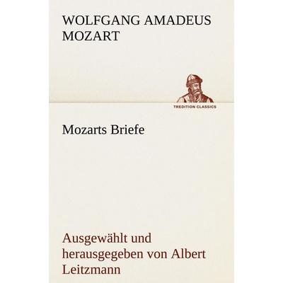 Mozarts Briefe, Taschenbuch von Wolfgang Amadeus Mozart, Tredition, 978-3-8424-9219-6