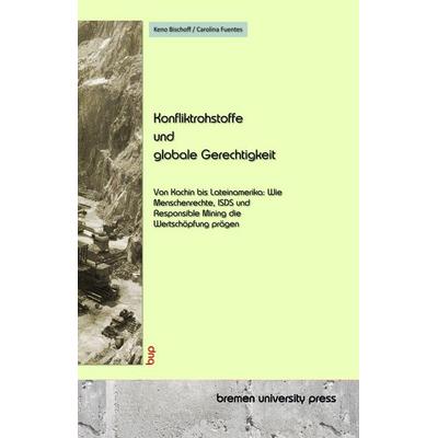 Konfliktrohstoffe und globale Gerechtigkeit, Taschenbuch von Keno Bischoff,Carolina Fuentes, Bremen University Press, 978-3-691-73313-6