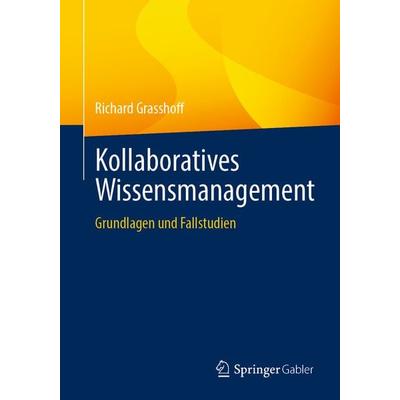 Kollaboratives Wissensmanagement, Taschenbuch von Richard Grasshoff, Springer Fachmedien Wiesbaden GmbH, 978-3-658-40502-1
