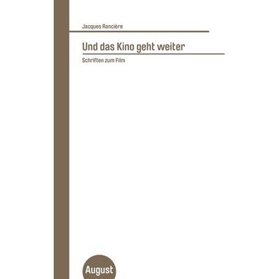 Und das Kino geht weiter, Taschenbuch von Jacques Rancière, August Verlag, 978-3-941360-19-8