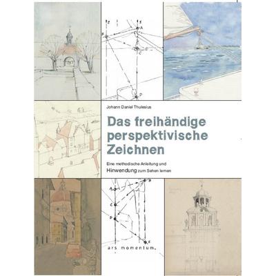 Das freihändige perspektivische Zeichnen, Taschenbuch von Johann Daniel Thulesius, Ars momentum Kunstverlag, 978-3-938193-76-1