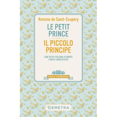 Le petit prince-Il piccolo principe. Con testo italiano a fronte e note linguistiche, Taschenbuch von Antoine de Saint-Exupery, Demetra