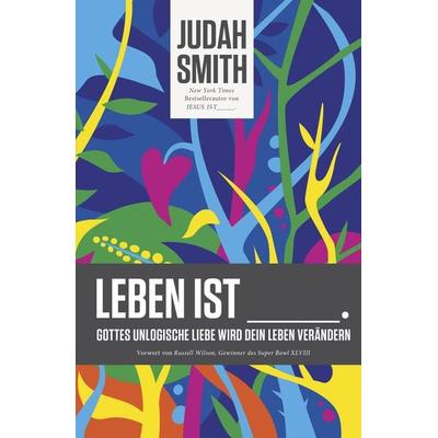 Leben ist, Taschenbuch von Judah Smith, Grace today Verlag, 978-3-943597-98-1