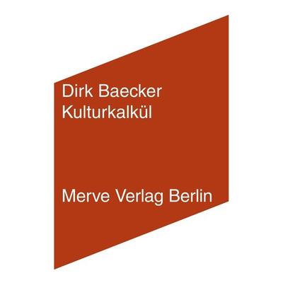 Kulturkalkül, Taschenbuch von Dirk Baecker, Merve, 978-3-88396-356-3