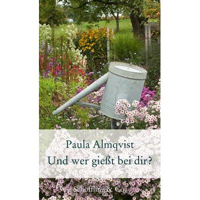 Und wer gießt bei dir?, Gebundene Ausgabe von Paula Almqvist, Schöffling, 978-3-89561-652-5
