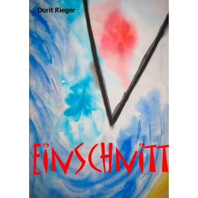 Einschnitt, Taschenbuch von Dorit Rieger, BoD – Books on Demand, 978-3-8423-2852-5