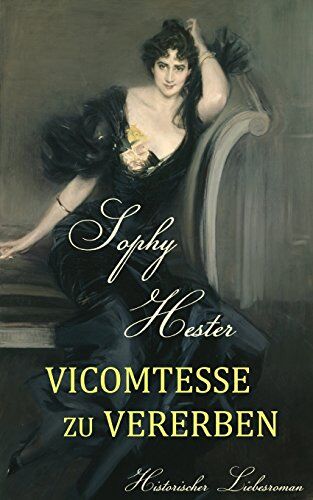 Sophy Hester - Vicomtesse zu vererben: Historischer Liebesroman - Preis vom 09.10.2026 07:28:09 h