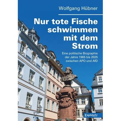 Nur tote Fische schwimmen mit dem Strom, Gebundene Ausgabe von Wolfgang Hübner, Engelsdorfer Verlag, 978-3-690-95029-9