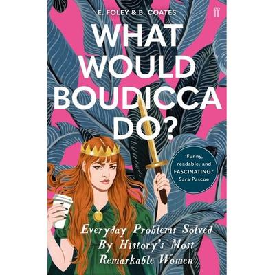 What Would Boudicca Do?, Taschenbuch von Elizabeth Foley,Beth Coates, Faber & Faber, London, 978-0-571-34049-1