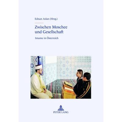 Zwischen Moschee und Gesellschaft, Gebundene Ausgabe von , Peter Lang GmbH, Internationaler Verlag der Wissenschaften, 978-3-631-63076-1