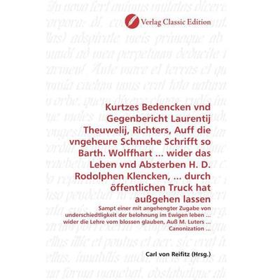 Kurtzes Bedencken vnd Gegenbericht Laurentij Theuwelij, Richters, Auff die vngeheure Schmehe Schrifft so Barth. Wolffhart ... wider das Leben vnd