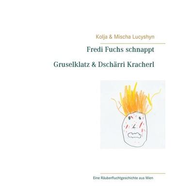 Fredi Fuchs schnappt Gruselklatz & Dschärri Kracherl, Taschenbuch von Mischa Lucyshyn,Kolja Lucyshyn, BoD – Books on Demand, 978-3-7431-7619-5