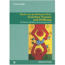 Kinder aus geschiedenen Ehen: Zwischen Trauma und Hoffnung, Fachbücher von Helmuth Figdor