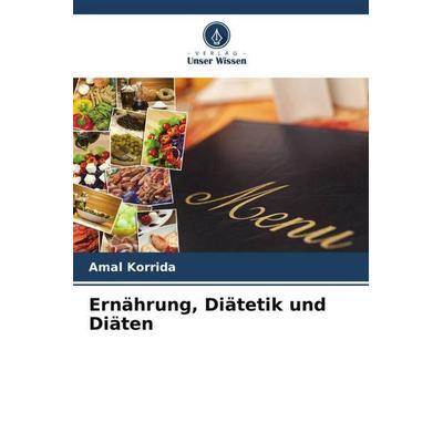 Ernährung, Diätetik und Diäten, Taschenbuch von Amal Korrida, Verlag Unser Wissen, 978-620-5-98755-1