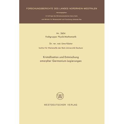 Kristallisation und Entmischung amorpher Germanium-Legierungen, Taschenbuch von Uwe Köster, VS Verlag für Sozialwissenschaften, 978-3-663-01863-6
