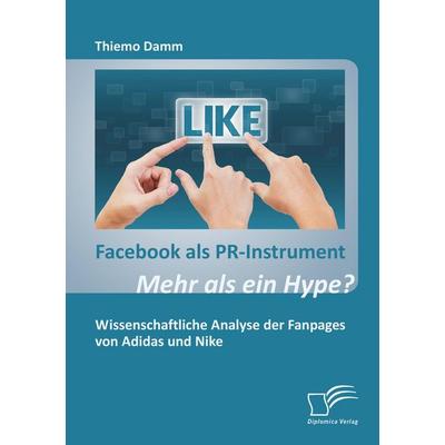 Facebook als PR-Instrument: Mehr als ein Hype?, Taschenbuch von Thiemo Damm, Diplomica Verlag GmbH, 978-3-8428-7260-8