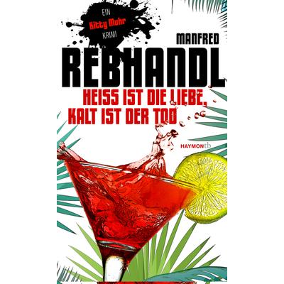 Heiß ist die Liebe, kalt ist der Tod, Taschenbuch von Manfred Rebhandl, Haymon Verlag