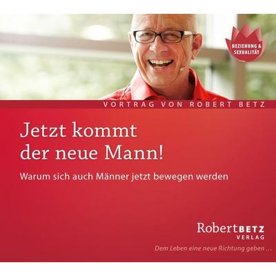 Jetzt kommt der neue Mann - Robert Betz, CD, 9783942581073